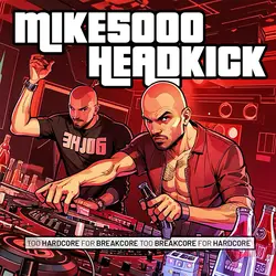 Headkick & Mike5000 - Too Hardcore for Breakcore